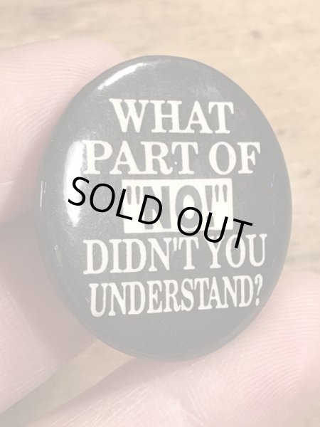 90年代頃のWhat Part Of “No!” Didn't You Understand?のメッセージが書かれたヴィンテージの缶バッチ