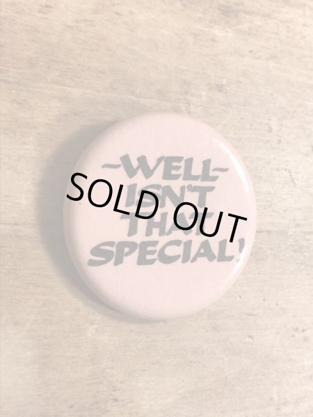 80年代頃のWell Isn't That Special!のメッセージが書かれたヴィンテージの缶バッチ