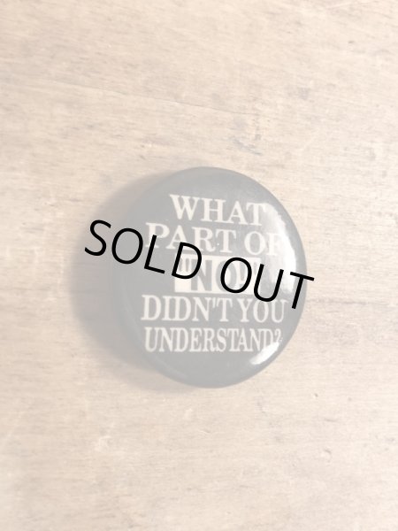 90年代頃のWhat Part Of “No!” Didn't You Understand?のメッセージが書かれたヴィンテージの缶バッチ