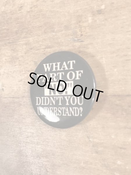 90'sのWhat Part Of “No!” Didn't You Understand?のメッセージが書かれたビンテージの缶バッジ