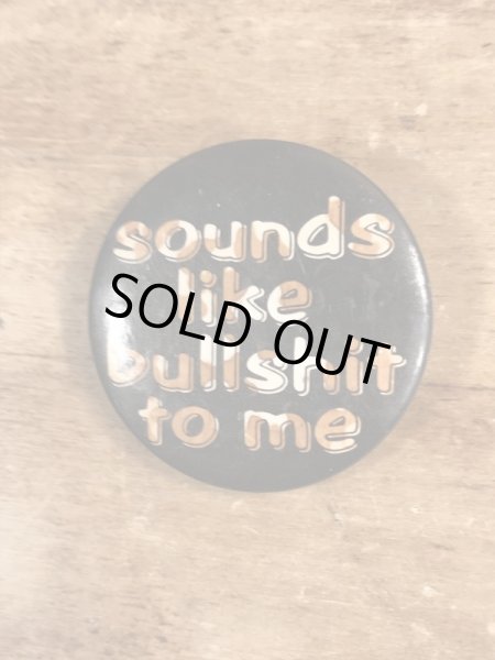 80’sのSounds Like Bullshit To Meのメッセージが書かれたビンテージの缶バッジ