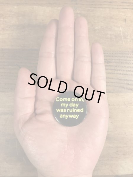 80'sのCome On In, My Day Was Ruined Anywayのメッセージが書かれたヴィンテージの缶バッチ