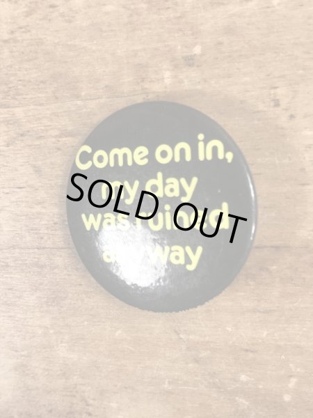 80'sのCome On In, My Day Was Ruined Anywayのメッセージが書かれたヴィンテージの缶バッチ