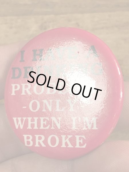 80'sのI Have A Drinking...のメッセージが書かれたヴィンテージの缶バッチ