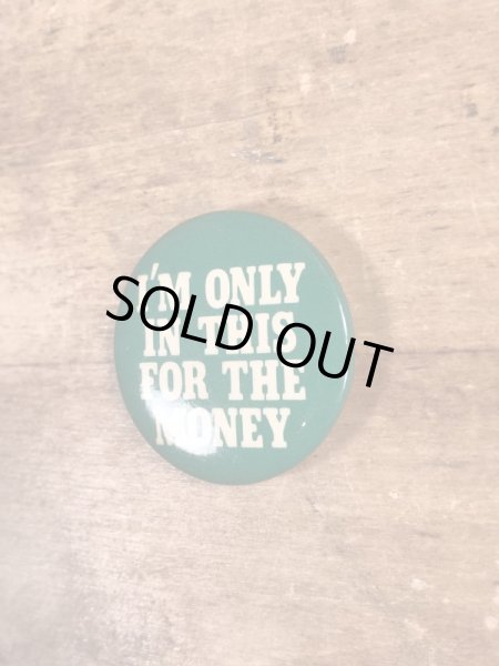 80'sのI'm Only In This For The Moneyのメッセージが書かれたビンテージの缶バッジ