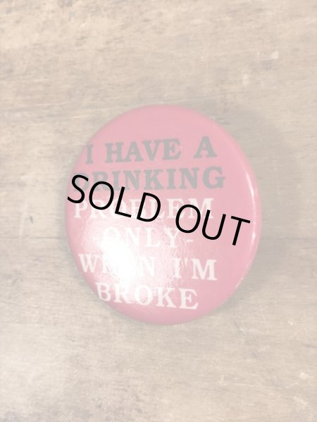 80'sのI Have A Drinking...のメッセージが書かれたヴィンテージの缶バッチ