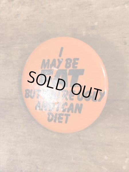 80'sのI May Be Fat...のメッセージが書かれたヴィンテージの缶バッチ