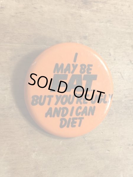 80年代頃のI May Be Fat...のメッセージが書かれたビンテージの缶バッジ