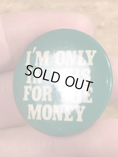 80'sのI'm Only In This For The Moneyのメッセージが書かれたビンテージの缶バッジ