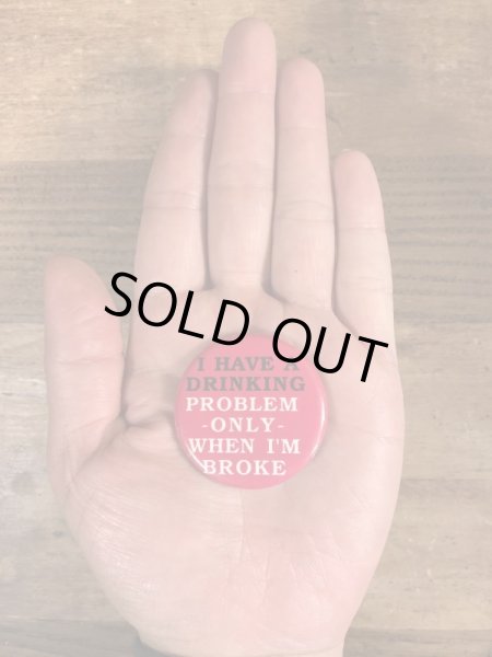 80'sのI Have A Drinking...のメッセージが書かれたヴィンテージの缶バッチ