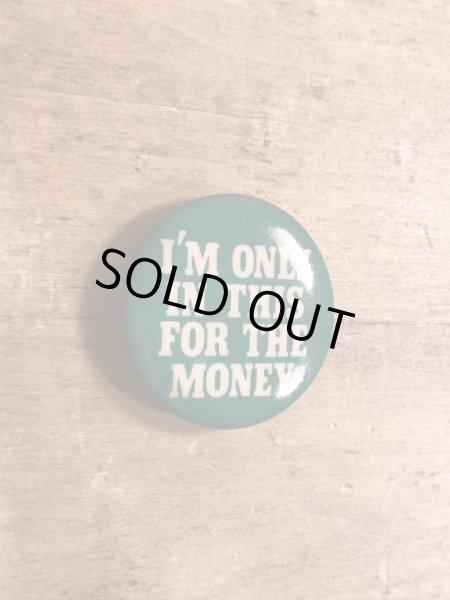 80年代頃のI'm Only In This For The Moneyのメッセージが書かれたヴィンテージの缶バッチ