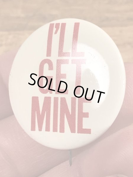 70'sのI'll Get Mineのメッセージが書かれたヴィンテージの缶バッチ