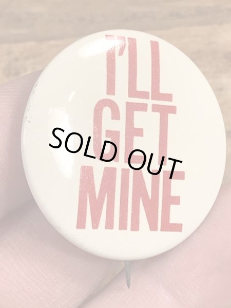 70年代頃のI'll Get Mineのメッセージが書かれたビンテージの缶バッジ