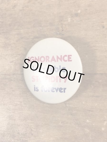 80'sのIgnorance Is Curable Stupidity Is Foreverのメッセージが書かれたビンテージの缶バッジ
