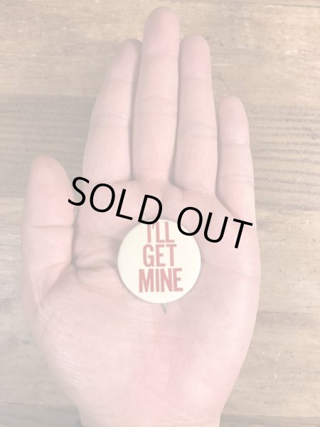 70年代頃のI'll Get Mineのメッセージが書かれたビンテージの缶バッジ