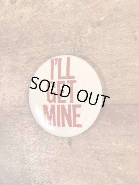 70'sのI'll Get Mineのメッセージが書かれたヴィンテージの缶バッチ