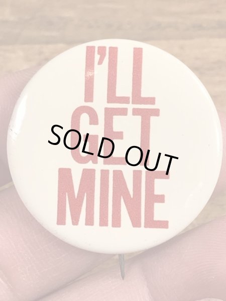 70年代頃のI'll Get Mineのメッセージが書かれたビンテージの缶バッジ