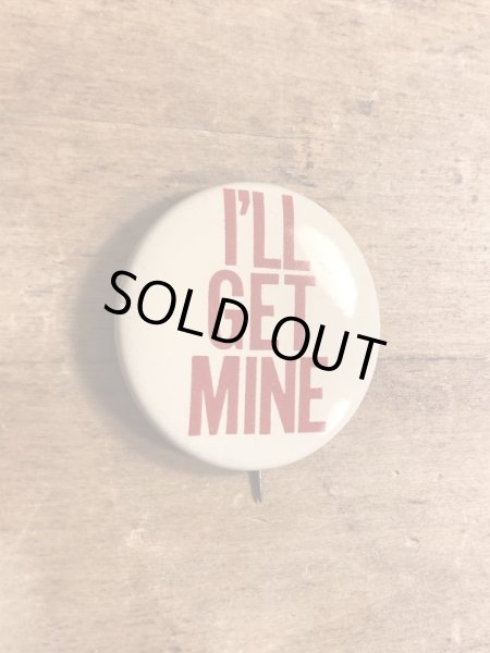 70年代頃のI'll Get Mineのメッセージが書かれたビンテージの缶バッジ